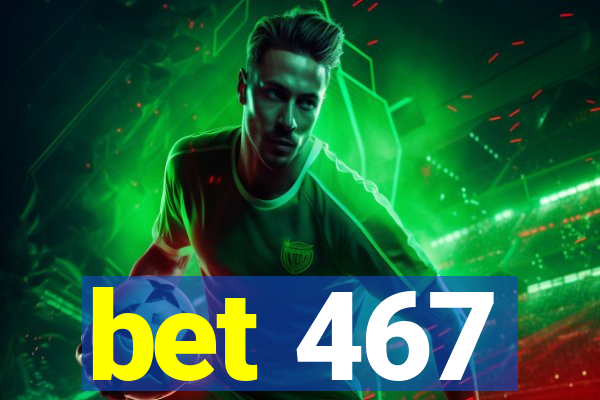 bet 467